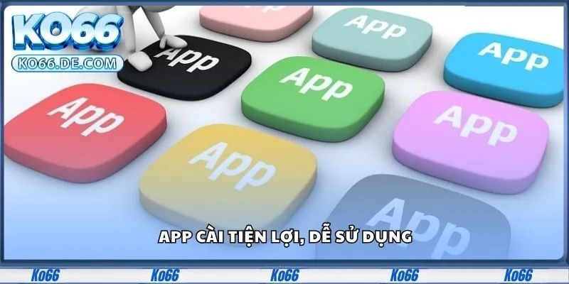 Ko66 35 App cài tiện lợi, dễ sử dụng